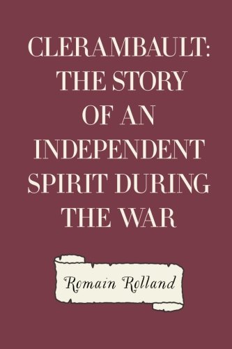 Clerambault The Story of an Independent Spirit During the War